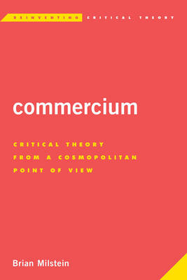 Commercium: Critical Theory From a Cosmopolitan Point of View - Reinventing Critical Theory (Hardback)
