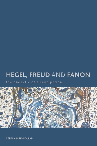 Hegel, Freud and Fanon: The Dialectic of Emancipation - Creolizing the Canon (Paperback)