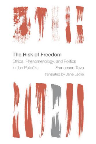 The Risk of Freedom: Ethics, Phenomenology and Politics in Jan Patocka - Reframing the Boundaries: Thinking the Political (Paperback)