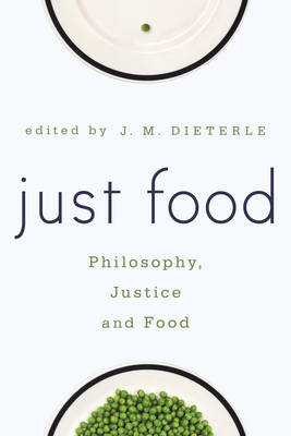 Just Food: Philosophy, Justice and Food (Hardback)