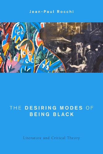 The Desiring Modes of Being Black: Literature and Critical Theory - Global Critical Caribbean Thought (Paperback)