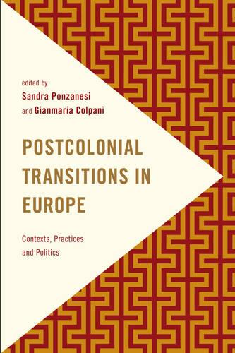 Postcolonial Transitions in Europe: Contexts, Practices and Politics - Frontiers of the Political: Doing International Politics (Paperback)