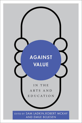 Against Value in the Arts and Education - Disruptions (Paperback)