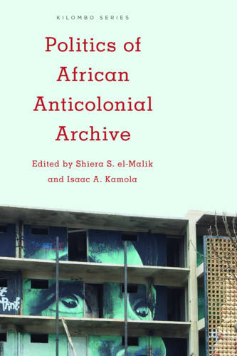 Politics of African Anticolonial Archive - Kilombo: International Relations and Colonial Questions (Paperback)