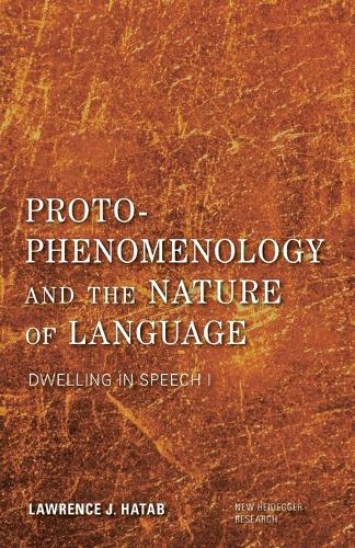 Proto-Phenomenology and the Nature of Language: Dwelling in Speech I - New Heidegger Research (Paperback)