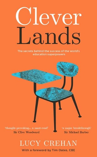 Cleverlands: The Secrets Behind the Success of the World's Education Superpowers (Hardback)