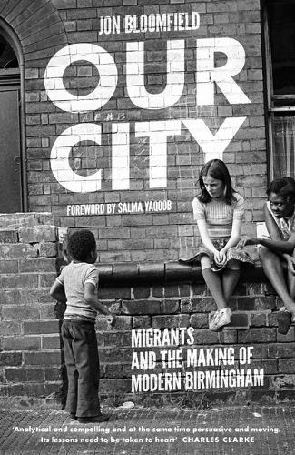 Our City: Migrants and the Making of Modern Birmingham (Hardback)