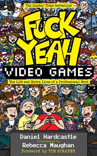 Fuck Yeah, Video Games: The Life and Extra Lives of a Professional Nerd (Hardback)
