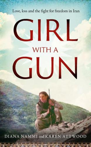 Girl with a Gun: Love, loss and the fight for freedom in Iran (Hardback)