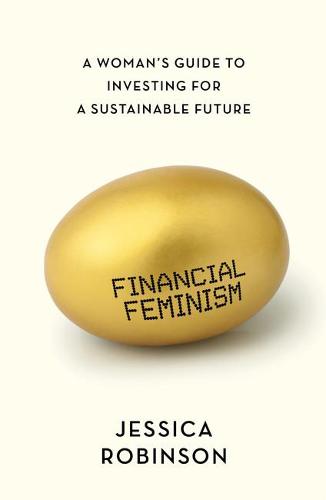 Financial Feminism: A Woman's Guide to Investing for a Sustainable Future (Paperback)