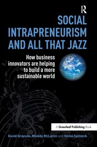 Social Intrapreneurism and All That Jazz: How Business Innovators are Helping to Build a More Sustainable World (Paperback)