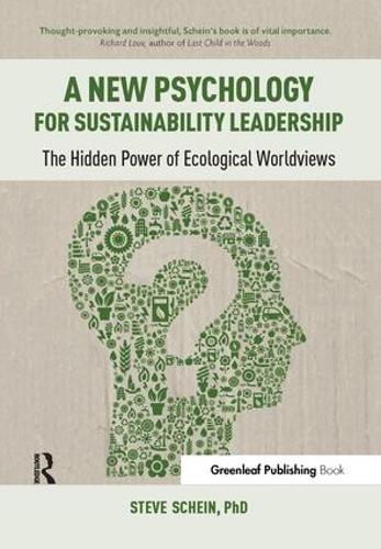 A New Psychology for Sustainability Leadership: The Hidden Power of Ecological Worldviews (Paperback)