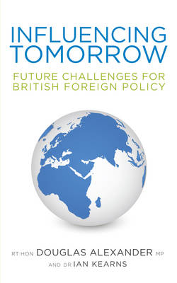 Influencing Tomorrow: Future Challenges for British Foreign Policy (Paperback)