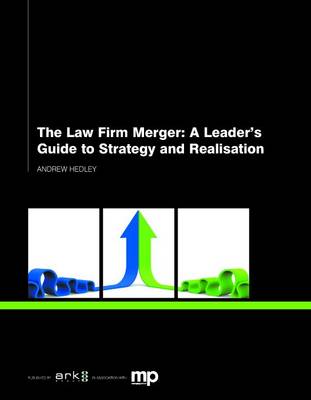 The Law Firm Merger: A Leader's Guide to Strategy and Realisation (Paperback)