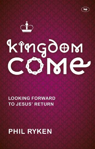 Kingdom Come: Looking Forward to Jesus' Return (Paperback)