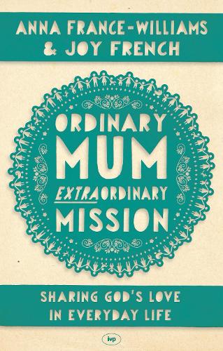 Ordinary Mum, Extraordinary Mission: Sharing God's Love in Everyday Life (Paperback)