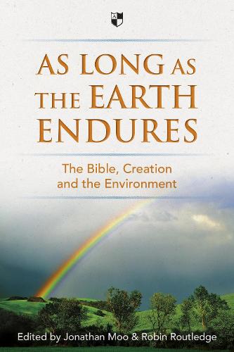 As Long as the Earth Endures: The Bible, Creation and the Environment (Paperback)