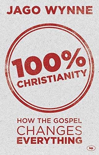 100% Christianity: How the Gospel Changes Everything (Paperback)