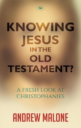 Knowing Jesus in the Old Testament?: A Fresh Look at Christophanies (Paperback)