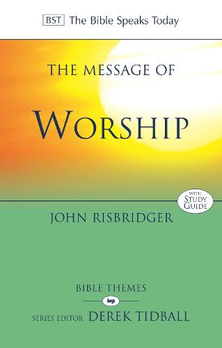 The Message of Worship: Celebrating the Glory of God in the Whole of Life (Paperback)