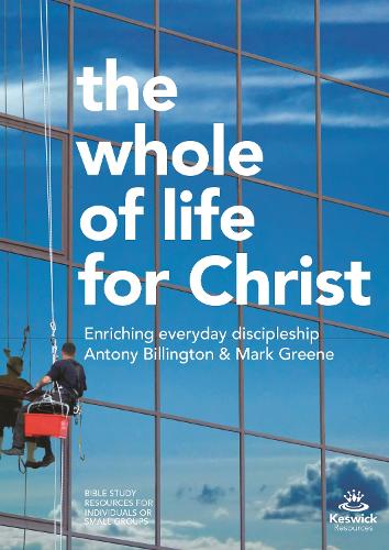 The Whole of Life for Christ: Becoming Everyday Disciples (Paperback)