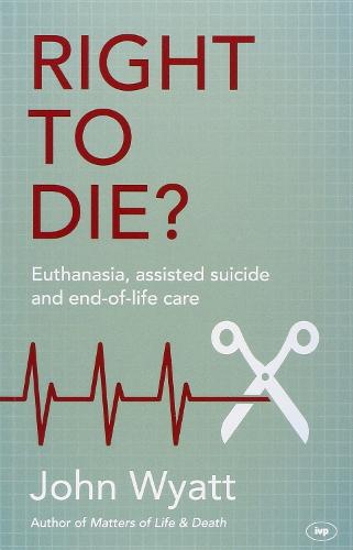Right to Die?: Euthanasia, Assisted Suicide and End-of-Life Care (Paperback)