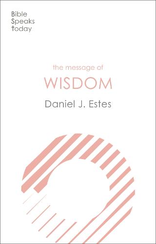 The Message of Wisdom: Learning And Living The Way Of The Lord - The Bible Speaks Today Themes (Paperback)