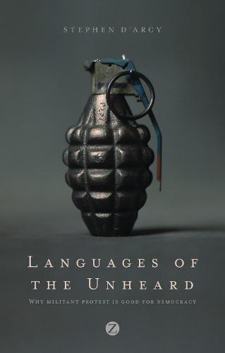 Languages of the Unheard: Why Militant Protest is Good for Democracy (Hardback)