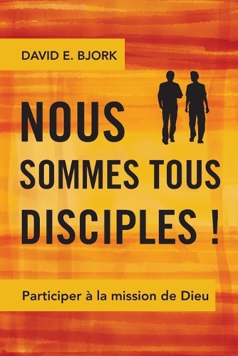 Nous Sommes Tous Disciples !: Participer a la Mission de Dieu (Paperback)