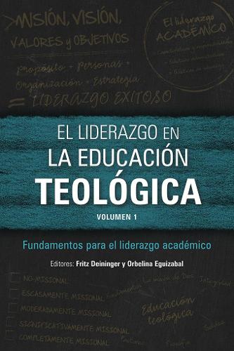 El Liderazgo En La Educaci n Teol gica, Volumen 1: Fundamentos Para El Liderazgo Acad mico (Paperback)