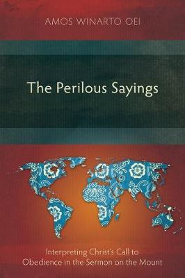 The Perilous Sayings: Interpreting Christ's Call to Obedience in the Sermon on the Mount 2017 (Paperback)