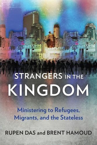 Strangers in the Kingdom: Ministering to Refugees, Migrants and the Stateless (Paperback)