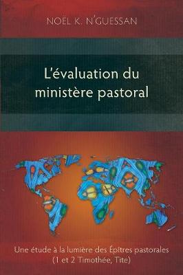 L'Evaluation du Ministere Pastoral: Une Etude a la Lumiere des Epitres Pastorales (Paperback)