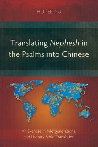 Translating Nephesh in the Psalms into Chinese: An Exercise in Intergenerational and Literary Bible Translation (Paperback)