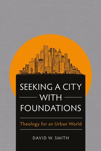 Seeking a City with Foundations: Theology for an Urban World (Paperback)