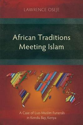 African Traditions Meeting Islam: A Case of Luo-Muslim Funerals in Kendu Bay, Kenya (Paperback)