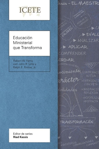 Educacion Ministerial que Transforma: Modelar y ensenar la vida transformada - ICETE Series (Paperback)