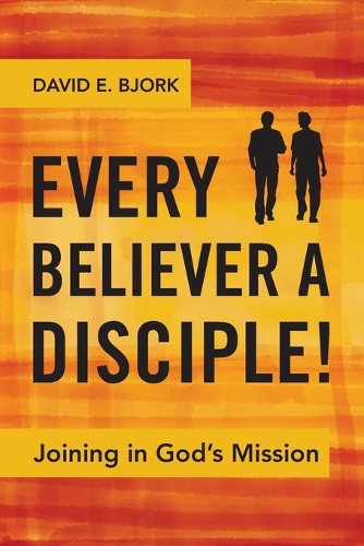 Every Believer a Disciple!: Joining in God's Mission (Paperback)