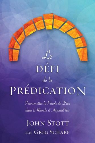 Le Defi de La Predication: Transmettre La Parole de Dieu Dans Le Monde D'Aujourd'hui (Paperback)