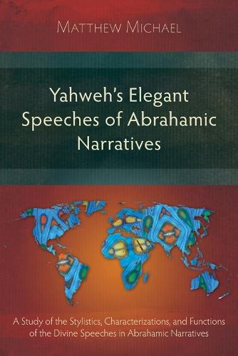 Yahweh's Elegant Speeches of the Abrahamic Narratives (Paperback)