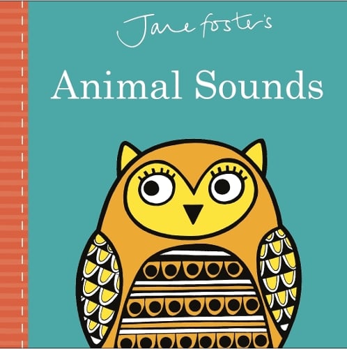 Jane Foster's Animal Sounds - Jane Foster Books (Hardback)