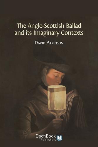 The Anglo-Scottish Ballad and Its Imaginary Contexts (Paperback)