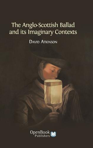 The Anglo-Scottish Ballad and Its Imaginary Contexts (Hardback)