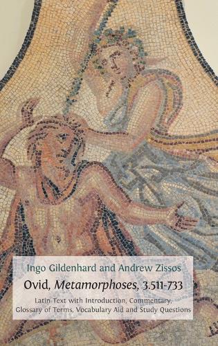 Ovid, Metamorphoses, 3.511-733: Latin Text with Introduction, Commentary, Glossary of Terms, Vocabulary Aid and Study Questions - Classics Textbooks 5 (Hardback)