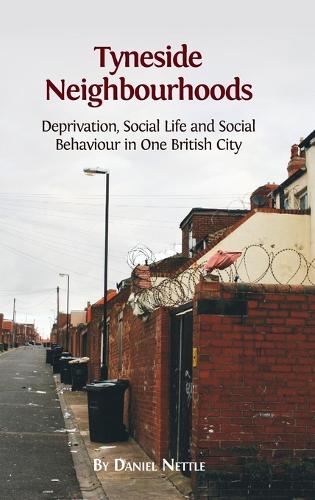 Tyneside Neighbourhoods: Deprivation, Social Life and Social Behaviour in One British City (Hardback)