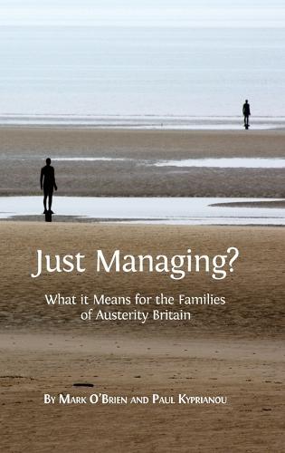 Just Managing?: What It Means for the Families of Austerity Britain - Open Reports 5 (Hardback)