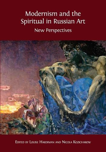 Modernism and the Spiritual in Russian Art: New Perspectives (Paperback)