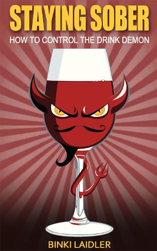 Staying Sober: How to Control the Drink Demon - Addiction Recovery Series 4 (Paperback)