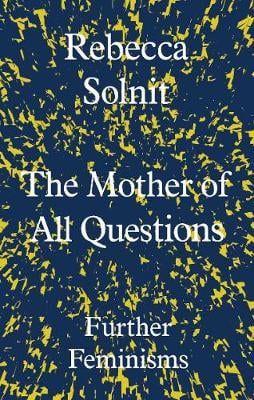The Mother of All Questions: Further Feminisms (Hardback)