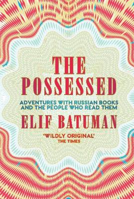 The Possessed: Adventures with Russian Books and the People Who Read Them (Paperback)